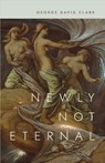 Newly not Eternal - George David Clark - 9780807181270