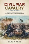 Civil War Cavalry: Waging Mounted Warfare in Nineteenth-Century America - Earl J. Hess - 9780807184448
