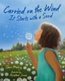 Carried on the Wind: It Starts with a Seed - Sheri Mabry - 9780807573723