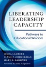 Liberating Leadership Capacity - Linda Lambert ; Diane P. Zimmerman ; Mary E. Gardner - 9780807757512