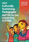 Why Culturally Sustaining Pedagogies Matter for Our Collective Futures - Django Paris ; H. Samy Alim ; Casey Philip Wong - 9780807784761