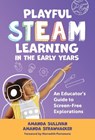 Playful STEAM Learning in the Early Years - Amanda Sullivan ; Amanda Strawhacker - 9780807787083