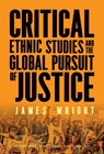Critical Ethnic Studies and the Global Pursuit of Justice - James Wright - 9780807787854