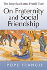 On Fraternity and Social Friendship: The Encyclical Letter Fratelli Tutti - FRANCIS,  Pope - 9780809155644