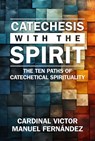 Catechesis with the Spirit: The Ten Paths of Catechetical Spirituality - Victor Manuel Fernández - 9780809157211