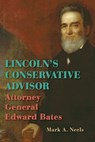 Lincoln's Conservative Advisor: Attorney General Edward Bates - Mark A. Neels - 9780809339495
