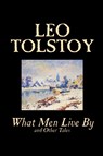 What Men Live by and Other Tales - Leo Tolstoy - 9780809593316