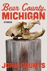 Bear County, Michigan: Stories - John Counts - 9780810148017