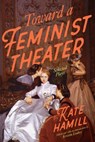 Toward a Feminist Theater: Selected Plays - Kate Hamill - 9780810148918