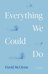 Everything We Could Do - David McGlynn - 9780810149175