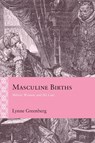 Masculine Births - Lynne Ann Greenberg - 9780810149854