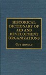 Historical Dictionary of Aid and Development Organizations - Guy Arnold - 9780810830400
