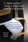 How to Get Into a Military Service Academy - Michael Singer Dobson - 9780810895270