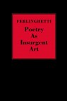 Poetry as Insurgent Art - Lawrence Ferlinghetti - 9780811217194