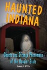 Haunted Indiana - James A Willis - 9780811707794