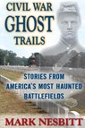 Civil War Ghost Trails - Mark Nesbitt - 9780811710619