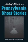 Big Book of Pennsylvania Ghost Stories - Mark Nesbitt ; Patty A. Wilson - 9780811740173