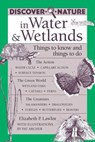 Discover Nature in Water & Wetlands - Elizabeth Lawlor ; Pat Archer - 9780811740395
