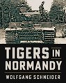 Tigers in Normandy - Wolfgang Schneider - 9780811745093