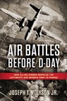 Air Battles Before D-Day - Joseph T. Molyson Jr. - 9780811777070