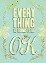 Everything Is Going to Be Ok - Chronicle Books - 9780811878777