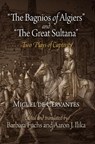 "the Bagnios of Algiers" and "the Great Sultana" - Miguel de Cervantes - 9780812222159