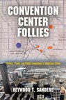 Convention Center Follies - Heywood T. Sanders - 9780812245776