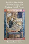 The Clerical Proletariat and the Resurgence of Medieval English Poetry - Kathryn Kerby-Fulton - 9780812252637