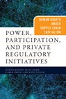 Power, Participation, and Private Regulatory Initiatives - Daniel Brinks ; Julia Dehm ; Karen Engle - 9780812253313
