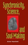 Synchronicity, Science, and Soulmaking - Victor Mansfield - 9780812693041
