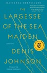 The Largesse of the Sea Maiden - Denis Johnson - 9780812988659