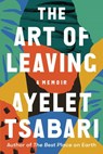 The Art of Leaving - Ayelet Tsabari - 9780812988994