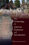 The Archaeology of American Cemeteries and Gravemarkers - Sherene Baugher ; Richard Veit - 9780813061931