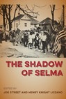 The Shadow of Selma - Joe Street ; Henry Knight Lozano - 9780813068442