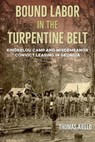 Bound Labor in the Turpentine Belt - Thomas Aiello - 9780813079189