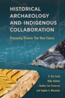 Historical Archaeology and Indigenous Collaboration - D. Rae Gould ; Holly Herbster ; Heather Law Pezzarossi ; Stephen A. Mrozowski - 9780813080611