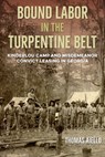 Bound Labor in the Turpentine Belt - Thomas Aiello - 9780813080826