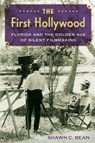 The First Hollywood: Florida and the Golden Age of Silent Filmmaking - Shawn C. Bean - 9780813081045