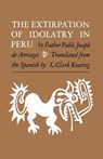 The Extirpation of Idolatry in Peru - Pablo Joseph de Arriaga ; L. Clark Keating - 9780813152943