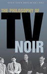 The Philosophy of TV Noir - Steven Sanders ; Aeon J. Skoble - 9780813156781