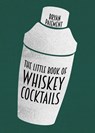 The Little Book of Whiskey Cocktails - Bryan Paiement - 9780813195469