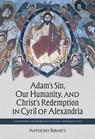 Adam's Sin, Our Humanity, and Christ's Redemption in Cyril of Alexandria - Anthony Bibawy - 9780813239767