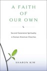 A Faith of Our Own - KIM,  Sharon - 9780813547268