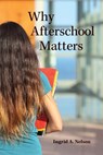 Why Afterschool Matters - Ingrid A. Nelson - 9780813584942