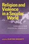 Religion And Violence in a Secular World - CROCKETT,  Clayton - 9780813925622