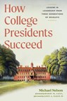 How College Presidents Succeed: Lessons in Leadership from Three Generations of Reveleys - Michael Nelson - 9780813952871