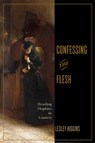 Confessing the Flesh - Lesley Higgins - 9780813953212