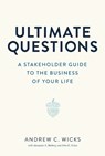 Ultimate Questions: A Stakeholder Guide to the Business of Your Life - Andrew C. Wicks - 9780813954264