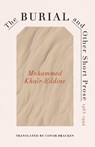 The Burial and Other Short Prose, 1963-1994 - Mohammed Khair-Eddine - 9780813954714