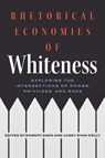 Rhetorical Economies of Whiteness - Robert Asen ; Casey Ryan Kelly - 9780814215784